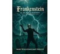 Frankenstein;: or, the Modern Prometheus