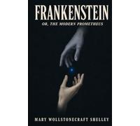 FRANKENSTEIN: Or, the Modern Prometheus