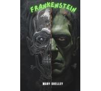 Frankenstein: Or, The Modern Prometheus