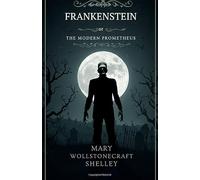 Frankenstein: or, the Modern Prometheus