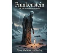Frankenstein; Or, The Modern Prometheus: Annotated