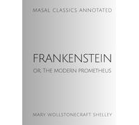 Frankenstein: or, The Modern Prometheus (Annotated)
