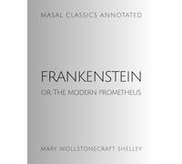 Frankenstein: or, The Modern Prometheus (Annotated)