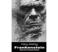 Frankenstein: Or The Modern Prometheus [Annotated]: The 1818 original gothic three volume novel which explores the tragic consequences of Victor ... being that seeks revenge on its creator.
