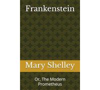 Frankenstein: Or, The Modern Prometheus (Classic Books)