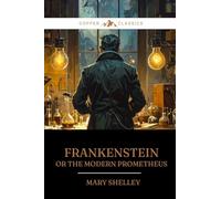 Frankenstein: Or the Modern Prometheus (Copper Classics)