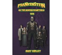 Frankenstein: Or, The Modern Prometheus - Illustrated 1818 Edition (Golden Quill Classics)
