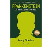 Frankenstein; or, The Modern Prometheus (Illustrated): Adapted for Modern Readers