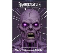 Frankenstein; or, The Modern Prometheus: Illustrated Edition by Julian Henley