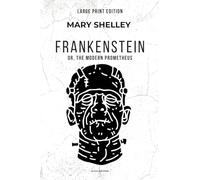 Frankenstein: or, The Modern Prometheus (Large Print Edition)