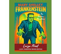 Frankenstein; or, The Modern Prometheus (Large Print Lucky Pineapple Books Edition)