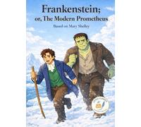 Frankenstein or The Modern Prometheus: Little Classics by Les Classiques en Culottes Courtes