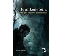 FRANKENSTEIN OR THE MODERN PROMETHEUS | Mary Shelley