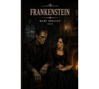 Frankenstein or The Modern Prometheus: Mary Shelley's timeless classic with original 1818 text