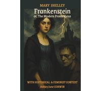 Frankenstein; or, The Modern Prometheus: With Historical & Feminist Context