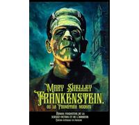 Frankenstein, ou le Prométhée modern Roman fondateur de la science-fiction et de l’horreur Édition intégrale en français