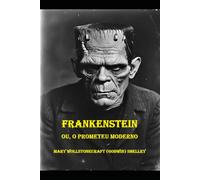 Frankenstein;: ou, o Prometeu Moderno
