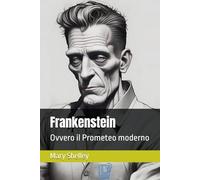Frankenstein: Ovvero il Prometeo moderno