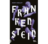 Frankenstein ovvero il Prometeo moderno (Storie infinite TEA)