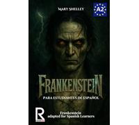 Frankenstein para estudiantes de español. Nivel A2 (Pre-Intermedio): Frankenstein adapted for Spanish Learners. Level A2 (Pre-Intermediate)