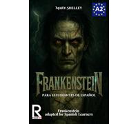 Frankenstein para estudiantes de español. Nivel A2 (Pre-Intermedio): Frankenstein adapted for Spanish Learners. Level A2 (Pre-Intermediate)