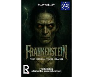 Frankenstein para estudiantes de español. Nivel A2 (Pre-Intermedio): Frankenstein adapted for Spanish Learners. Level A2 (Pre-Intermediate)