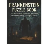 Frankenstein Puzzle Book: 75 Crosswords & 75 Word Searches Inspired by Mary Shelley’s Classic (Ultimate Literary MasterPiece Puzzles)