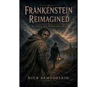 Frankenstein Reimagined: A Tale of Redemption
