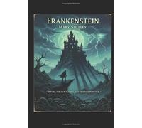 Frankenstein: The Birth of a Monster: A Modern Retelling of Mary Shelley’s Gothic Classic