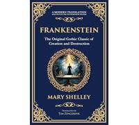 Frankenstein: : The Legendary Gothic Science Fiction Novel - The Dark Story of Creation and Revenge (Deluxe Hardbound Edition): 249 (Library of Alexandria)