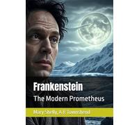 Frankenstein: The Modern Prometheus