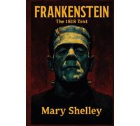 Frankenstein: The Original 1818 Text