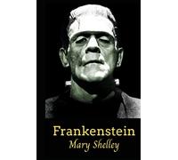 Frankenstein: The Original 1818 text of Mary Shelley