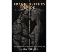 Frankenstein's Bride: The Untold Story Mary Shelley Never Finished - Her Complete 1818 Novel Plus an All-New Story of the Bride