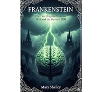 Frankestein: Or, the Modern Prometheus: The Two Original Versions: 1818 and the Revised 1831