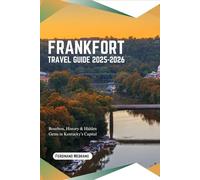 Frankfort Travel Guide 2025-2026: Bourbon, History & Hidden Gems in Kentucky’s Capital