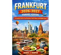 Frankfurt 2026-2027 Travel Guide: A Complete Guide to Top Attractions, Food, Culture, and Hidden Gems