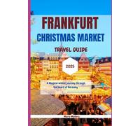 Frankfurt Christmas Market Travel Guide 2025: A Magical Winter Journey Through the Heart of Germany (Travel To Paradise)