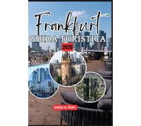 FRANKFURT GUIDA TURISTICA 2026: Frankfurt 2026: esplorando la porta della cultura, della natura e della scoperta della Germania