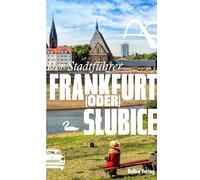 Frankfurt (Oder) / Slubice: Der Stadtführer