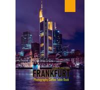 FRANKFURT Photography Coffee Table Book Tourists Attractions: A Mind-Blowing Tour In FRANKFURT Photography Coffee Table Book: For People Of All Ages ... Images (8.5"*11") Paperback.April 2, 2023.