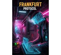 Frankfurt Protokoll: Ein Cyberpunk-Thriller über Gedankenkontrolle und Digitale Rebellion (Die Sternenarchive des Deutschen Reichs)