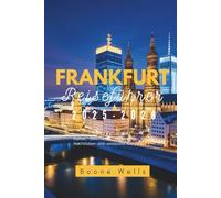 Frankfurt Reiseführer 2025-2026: Kultur, Geschichte, Architektur, Küche, Nachtleben und versteckte Juwelen
