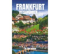 FRANKFURT REISEFÜHRER 2026: Sehenswürdigkeiten, Essen, Kultur und Tagesausflüge leicht gemacht