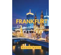 Frankfurt Travel Guide 2025-2026: Culture, History, Architecture, Cuisine, Nightlife, and Hidden Gems