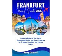 FRANKFURT TRAVEL GUIDE 2025: Recently Updated Tips, Local Recommendations, and Smart Itinerary for Travelers, and Culture Lovers