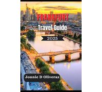 Frankfurt Travel Guide 2025: Your Ultimate Insider’s Guide to Culture, Food, Day Trips & Unforgettable Trip to Germany