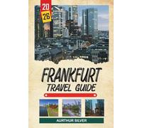 FRANKFURT TRAVEL GUIDE 2026: Discover Hidden Gems, Historic Landmarks, Travel Tips, and Unforgettable Vacation Experiences