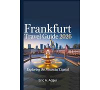 Frankfurt Travel Guide 2026: Exploring the Financial Capital (Germany Explored)