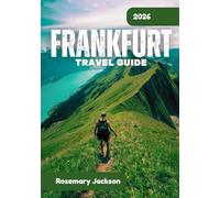 FRANKFURT TRAVEL GUIDE 2026: Frankfurt 2026: Everything You Need To Know